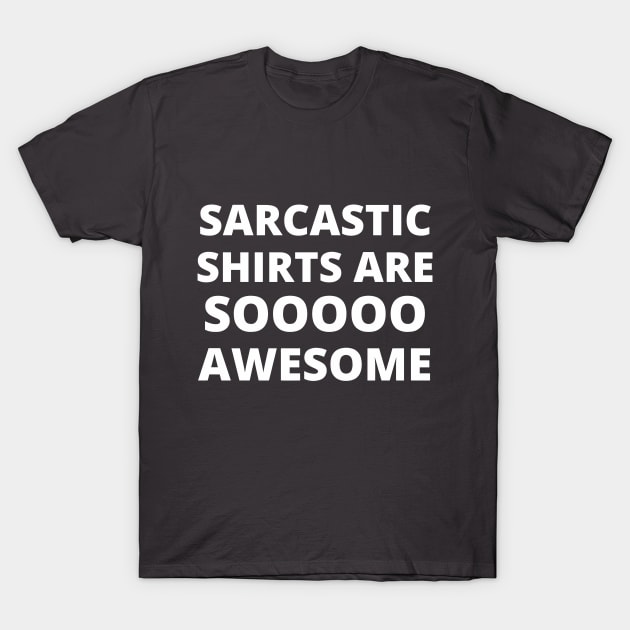 Sarcastic Shirts Are Soooooo Awesome T-Shirt by TSHIRTS 1138